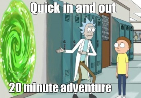 quick in and out, 20 minute adventure