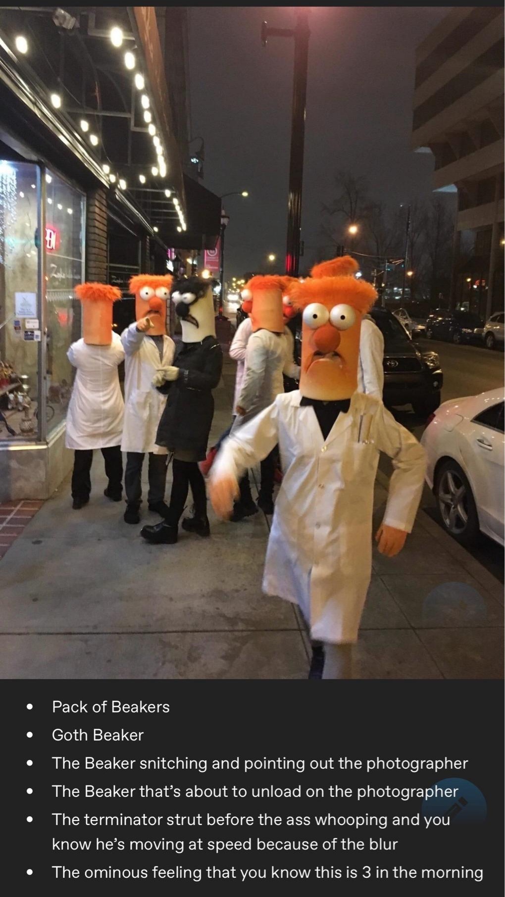 A group of people dressed as the fictional character beaker. A goth beaker, one of them is pointing at the photographer to another besker. A beaker strutting towards the photographer with fists clenched. And "The oninous feeling that you know this is at 3 in the morning" captioned at the bottom. 