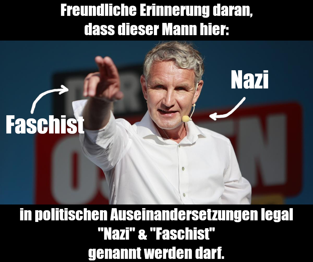 Freundliche Erinnerung daran, dass dieser Mann hier [Bild von Björn Höcke, um ihn zwei Pfeile an denen "Nazi" und "Faschist" stehen] in politischen Auseinandersetzungen legal "Nazi" & "Faschist" genannt werden darf.