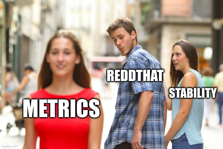 reddthat looking at metrics, while stability in looking at reddthat in discust