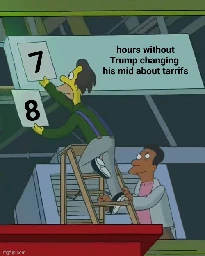 8 hours without Trump changing the tarrif rates