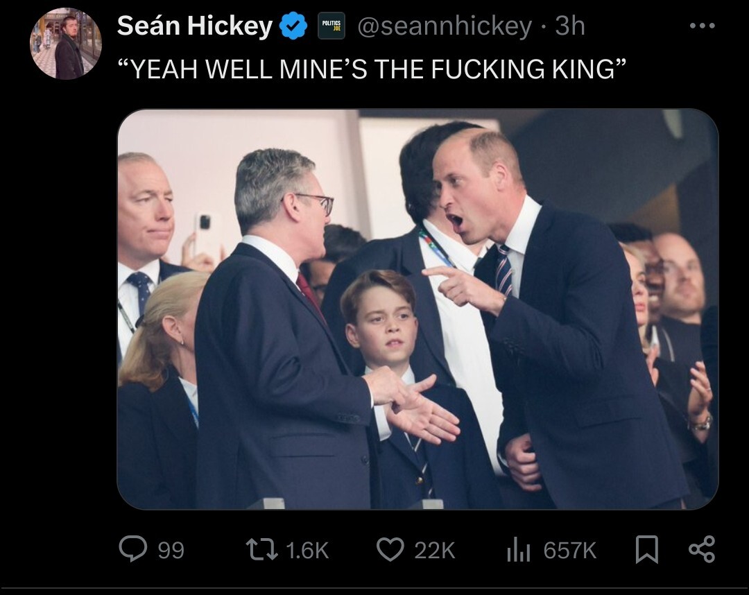 Prince Willian shouting at Starmer captioned with "YEAH WELL MINE’S THE FUCKING KING".