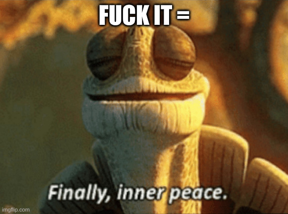 oogway meme with “fuckit = finally inner peace”